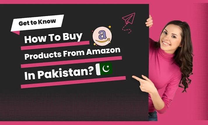 How to Buy Amazon Products in Pakistan: Complete Step-by-Step Guide